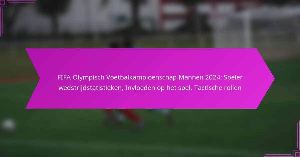 FIFA Olympisch Voetbalkampioenschap Mannen 2024: Speler wedstrijdstatistieken, Invloeden op het spel, Tactische rollen