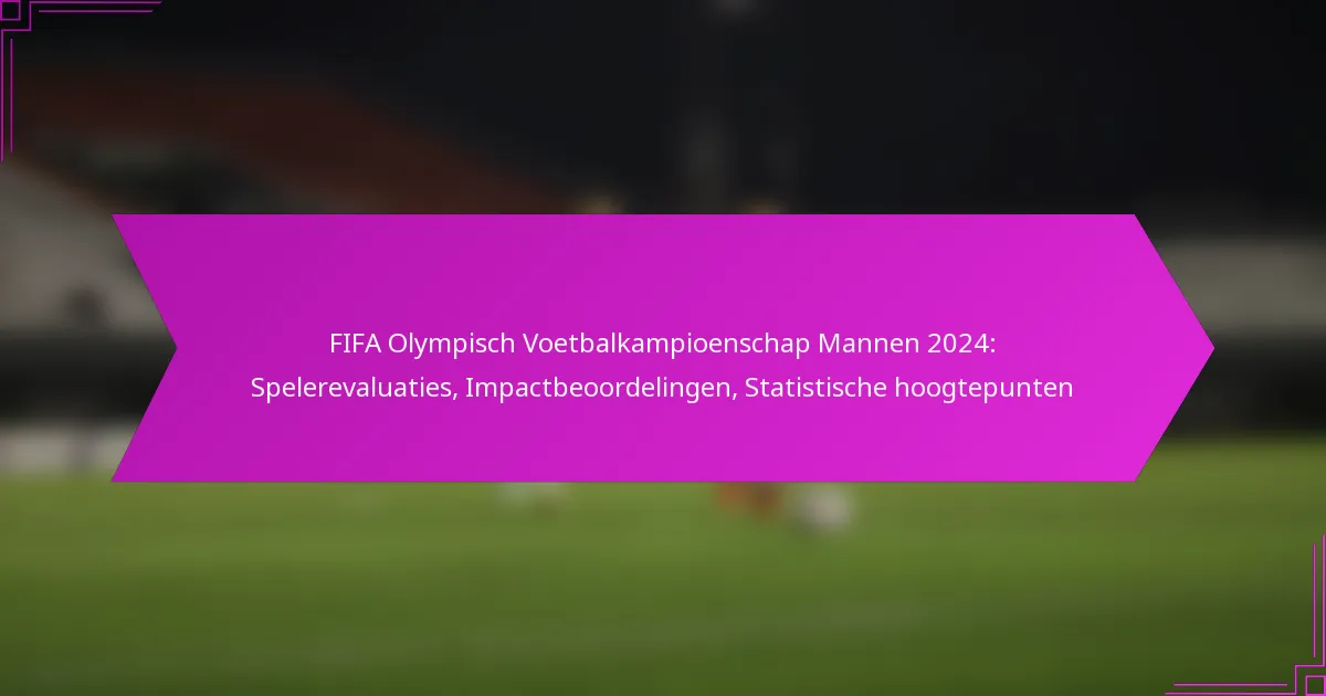 FIFA Olympisch Voetbalkampioenschap Mannen 2024: Spelerevaluaties, Impactbeoordelingen, Statistische hoogtepunten