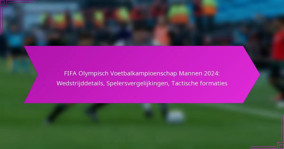 FIFA Olympisch Voetbalkampioenschap Mannen 2024: Wedstrijddetails, Spelersvergelijkingen, Tactische formaties