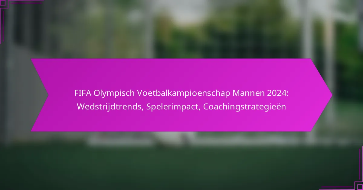 FIFA Olympisch Voetbalkampioenschap Mannen 2024: Wedstrijdtrends, Spelerimpact, Coachingstrategieën