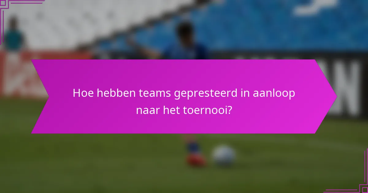 Hoe hebben teams gepresteerd in aanloop naar het toernooi?