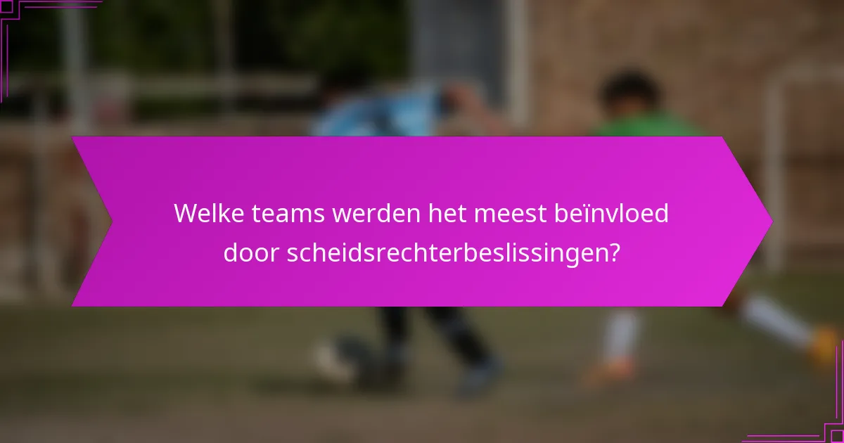 Welke teams werden het meest beïnvloed door scheidsrechterbeslissingen?